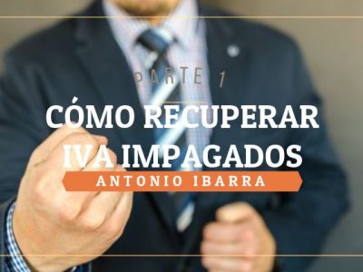 1. RECUPERA EL IVA INGRESADO A HACIENDA DE TUS IMPAGADOS. CONSEJOS E IDEAS.